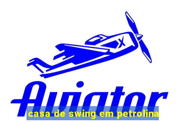 casa de swing em petrolina